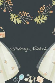 Wedding Notebook: Wedding Planner Journal - Perfect to Plan a Dream Wedding - Ideal Engagement Party Gift for Bride (Bride to Be Gift)