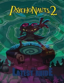 Paperback Psychonauts 2: LATEST GUIDE: The Complete Guide & Walkthrough with Tips &Tricks to Become a Pro Player Book
