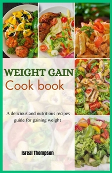 Paperback Weight gain cook book: A delicious and nutritious recipes guide for gaining weight Book