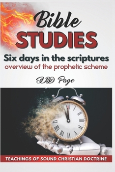 Paperback Six Days in Scripture: Overview of the prophetic scheme Book