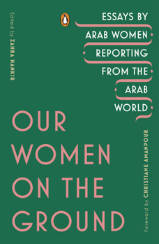 Paperback Our Women on the Ground: Essays by Arab Women Reporting from the Arab World Book