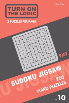 Paperback Turn On The Logic Sudoku Jigsaw 200 Hard Puzzles 9x9 (10) Book