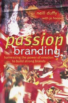 Hardcover Passion Branding: Harnessing the Power of Emotion to Build Strong Brands Book