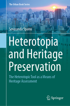 Hardcover Heterotopia and Heritage Preservation: The Heterotopic Tool as a Means of Heritage Assessment Book