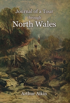 Hardcover Journal of a Tour through North Wales and Part of Shropshire with Observations in Mineralogy and Other Branches of Natural History Book