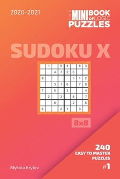 Paperback The Mini Book Of Logic Puzzles 2020-2021. Sudoku X 8x8 - 240 Easy To Master Puzzles. #1 Book