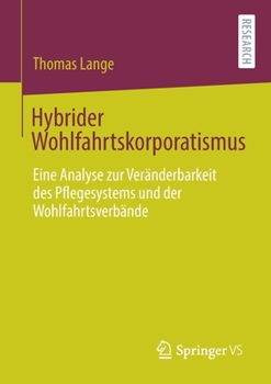 Paperback Hybrider Wohlfahrtskorporatismus: Eine Analyse Zur Veränderbarkeit Des Pflegesystems Und Der Wohlfahrtsverbände [German] Book