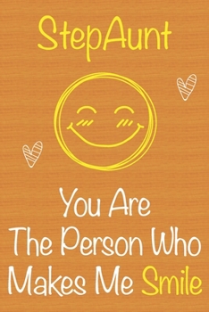 StepAunt, You Are The Person Who Makes Me Smile: Gift Book For StepAunt, Christmas Gift Book,Mother's Day Gift, Birthday Gift For StepAunt,Women's Day ... to Write In and Memory Notebook lined