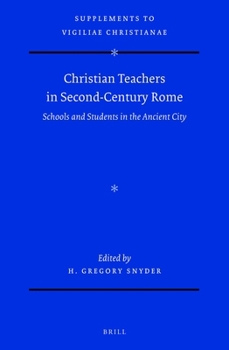 Christian Teachers in Second-Century Rome : Schools and Students in the Ancient City