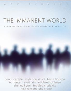 Paperback The Immanent World: A compendium of the weird, the horiffic, and the bizarre Book