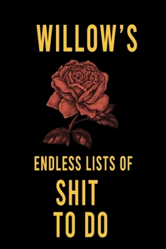 Willow's Endless Lists of Shit to do  : Lined Writing Notebook Journal with Personalized Name Quote, 120 Pages,(6x9), Simple Freen Flower With Black Text ... Women, School Teacher, mom, wife, aunt.
