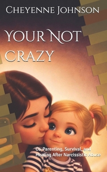 Paperback Your Not Crazy: Co-Parenting, Survival, and Healing After Narcissistic Abuse Book