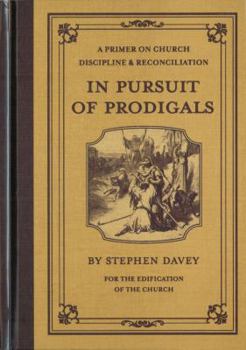 Hardcover In Pursuit of Prodigals: A Primer on Church Discipline & Reconciliation Book