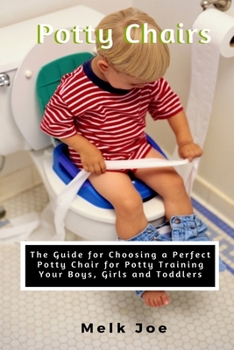 Paperback Potty Chair: The Guide for Choosing a Perfect Potty Chair for Potty Training Your Boys, Girls and Toddlers Book