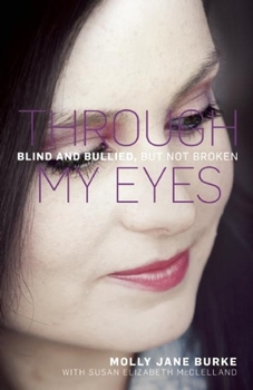 Paperback Through My Eyes: Blind and Bullied, But Not Broken Book