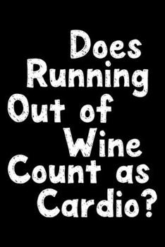 Paperback Does running out of wine count as cardio: Notebook (Journal, Diary) for wine lovers - 120 lined pages to write in Book