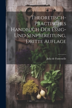 Paperback Theoretisch- practisches Handbuch der Essig- und Senfbereitung, Dritte Auflage [German] Book