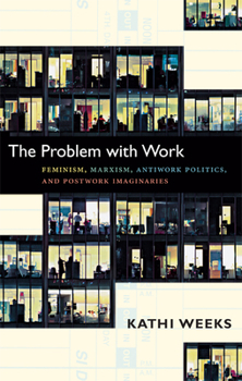 Paperback The Problem with Work: Feminism, Marxism, Antiwork Politics, and Postwork Imaginaries Book