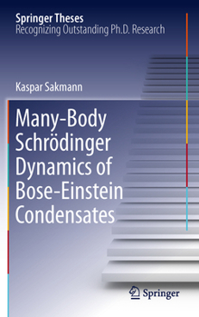 Many-Body Schrödinger Dynamics of Bose-Einstein Condensates - Book  of the Springer Theses
