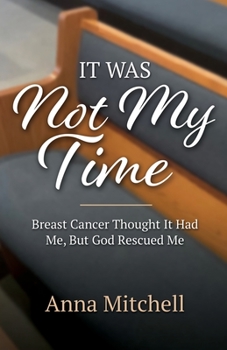 Paperback It Was Not My Time: Breast Cancer Thought It Had Me, But God Rescued Me Book