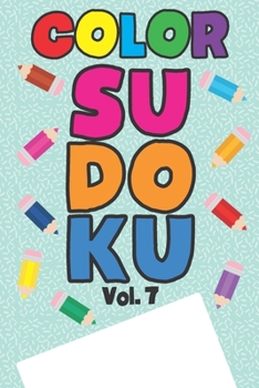 Paperback Color Sudoku Vol. 7: Play 9x9 Grid Color Sudoku Easy Volume 1-40 Coloring Book Pencil Crayons Play Them All Become A Sudoku Expert Paper Lo Book