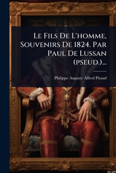 Paperback Le Fils De L'homme, Souvenirs De 1824. Par Paul De Lussan (pseud.)... [French] Book