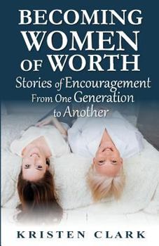 Paperback Becoming Women of Worth: Stories of Encouragement from One Generation to Another Book