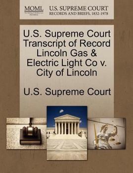 U.S. Supreme Court Transcript of Record Lincoln Gas & Electric Light Co v. City of Lincoln