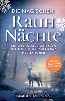 Paperback Die magischen Rauhnächte: Ein spiritueller Leitfaden für Rituale, Räuchern und Meditationen. [German] Book
