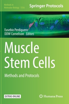 Muscle Stem Cells: Methods and Protocols - Book #1556 of the Methods in Molecular Biology