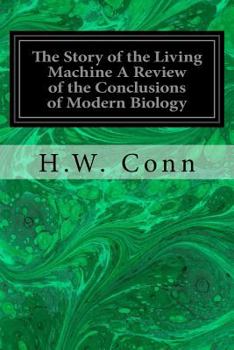 Paperback The Story of the Living Machine A Review of the Conclusions of Modern Biology: In Regard to the Mechanism Which Controls the Phenomena of Living Activ Book