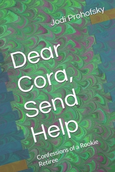 Paperback Dear Cora, Send Help: Confessions of a Rookie Retiree Book