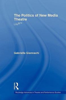 Paperback The Politics of New Media Theatre: Life(R)(TM) Book