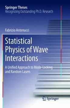 Paperback Statistical Physics of Wave Interactions: A Unified Approach to Mode-Locking and Random Lasers Book