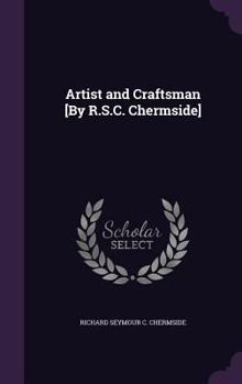 Hardcover Artist and Craftsman [By R.S.C. Chermside] Book