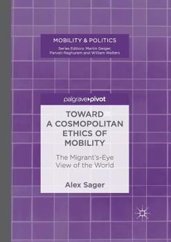 Toward a Cosmopolitan Ethics of Mobility: The Migrant's-Eye View of the World (Mobility & Politics)