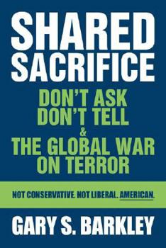 Paperback Shared Sacrifice: Don't Ask Don't Tell & The Global War On Terror Book