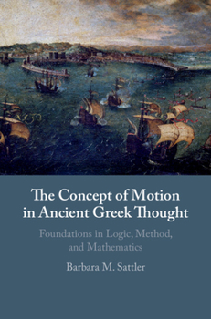 Hardcover The Concept of Motion in Ancient Greek Thought: Foundations in Logic, Method, and Mathematics Book