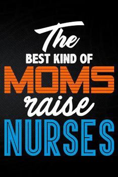 Paperback The Best Kind of Moms Raise Nurses Book