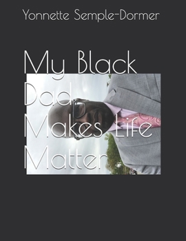 Paperback My Black Dad Makes Life Matter Book