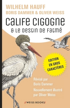 Paperback Calife Cigogne & Le destin de Fatmé: Deux contes classiques de Wilhelm Hauff, révisés par Boris Dammer, avec des illustrations d'Oliver Weiss. Edition [French] Book