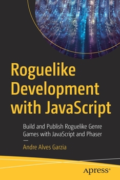 Paperback Roguelike Development with JavaScript: Build and Publish Roguelike Genre Games with JavaScript and Phaser Book