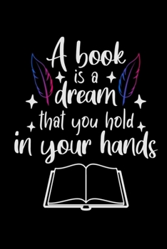 Paperback A book is a dream that you hold in your hands: Lined Journal Notebook, Perfect journal notebook for students and book reading lovers Book