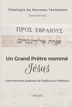 Paperback Un Grand Prêtre nommé Jésus: Commentaire pastoral de l'épître aux Hébreux [French] Book