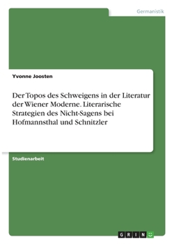 Paperback Der Topos des Schweigens in der Literatur der Wiener Moderne. Literarische Strategien des Nicht-Sagens bei Hofmannsthal und Schnitzler [German] Book