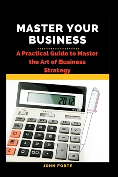 Paperback Master Your Business: A Practical Guide to Master the Art of Business Strategy Book