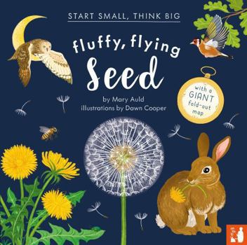 Fluffy, Flying Seed: A fact-filled picture book about the life cycle of plants with a large fold-out world map (ages 4 to 8) (Start Small, Think Big)