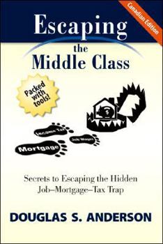 Paperback Escaping the Middle Class (Canadian Edition): Secrets to Escaping the Hidden Job-Mortgage-Tax Trap Book