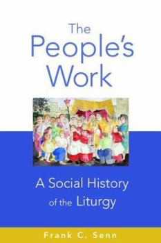 Hardcover The People's Work: A Social History of the Liturgy Book