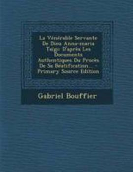 Paperback La Vénérable Servante De Dieu Anna-maria Taïgi: D'après Les Documents Authentiques Du Procès De Sa Béatification... [French] Book